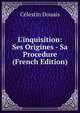 L'inquisition: Ses Origines - Sa Procedure (French Edition), Celestin Douais 