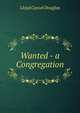 Wanted - a Congregation, Lloyd Cassel Douglas 