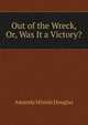 Out of the Wreck, Or, Was It a Victory?, Amanda Minnie Douglas 