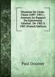 Situation De L'indo-Chine (1897-1907).: Annexes Au Rapport Du Gouverneur G?n?ral . De 1902 ? 1907 (French Edition), Paul Doumer 