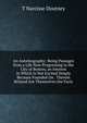 An Autobiography: Being Passages from a Life Now Progressing in the City of Boston, an Interest in Which Is Not Excited Simply Because Founded On . Therein Related Are Themselves the Facts, T Narcisse Doutney 