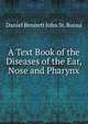 A Text Book of the Diseases of the Ear, Nose and Pharynx, Daniel Bennett John St. Roosa 