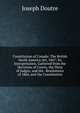 Constitution of Canada: The British North America Act, 1867; Its Interpretation, Gathered from the Decisions of Courts, the Dicta of Judges, and the . Resolutions of 1864, and the Constitution, Joseph Doutre 