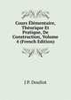 Cours Elementaire, Theorique Et Pratique, De Construction, Volume 4 (French Edition), J P. Douliot 