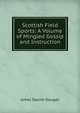 Scottish Field Sports: A Volume of Mingled Gossip and Instruction, James Dalziel Dougall 
