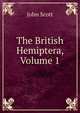 The British Hemiptera, Volume 1, Scott, John 