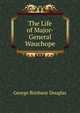 The Life of Major-General Wauchope, George Brisbane Douglas 