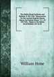 The Robin Hood Garlands and Ballads: P. 301-328; "Dissertation On the Ancient English Morris Dance, by Francis Douce": V. 1, P. 329-365; . Tunes to the Robin Hood Ballads, Ed. by Dr., Hone, William 
