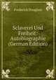 Sclaverei Und Freiheit: Autobiographie (German Edition), Frederick Douglass 