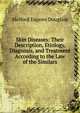 Skin Diseases: Their Description, Etiology, Diagnosis, and Treatment According to the Law of the Similars, Melford Eugene Douglass 