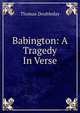 Babington: A Tragedy In Verse., Thomas Doubleday 