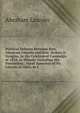Political Debates Between Hon. Abraham Lincoln and Hon. Stehen A. Douglas, in the Celebrated Campaign of 1858, in Illinois: Including the Preceeding . Great Speeches of Mr. Lincoln in Ohio, in 1, Abraham Lincoln 
