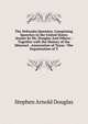 The Nebraska Question, Comprising Speeches in the United States Senate by Mr. Douglas And Others.: Together with the History of the Missouri . Annexation of Texas--The Organization of T, Stephen Arnold Douglas 
