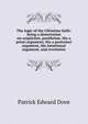 The logic of the CHristian faith: being a dissertation on scepticism, pantheism, the a priori argument, the a posteriori argument, the intuitional argument, and revelation, Patrick Edward Dove 