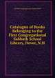 Catalogue of Books Belonging to the First Congregational Sabbath School Library, Dover, N.H., NH First Congregational Church Dover 