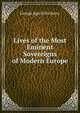Lives of the Most Eminent Sovereigns of Modern Europe, George Agar-Ellis Dover 