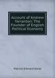 Account of Andrew Yarranton: The Founder of English Political Economy, Patrick Edward Dove 