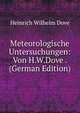 Meteorologische Untersuchungen: Von H.W.Dove . (German Edition), Heinrich Wilhelm Dove 