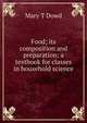 Food; its composition and preparation; a textbook for classes in household science, Mary T Dowd 