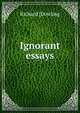 Ignorant essays, Richard [Dowling 