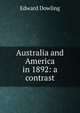 Australia and America in 1892: a contrast, Edward Dowling 