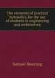 The elements of practical hydraulics, for the use of students in engineering and architecture, Samuel Downing 