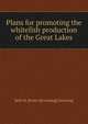 Plans for promoting the whitefish production of the Great Lakes, Seth W. [from old catalog] Downing 