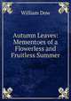 Autumn Leaves: Mementoes of a Flowerless and Fruitless Summer, William Dow 