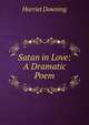 Satan in Love: A Dramatic Poem, Harriet Downing 