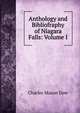Anthology and Bibliofraphy of Niagara Falls: Volume I, Charles Mason Dow 