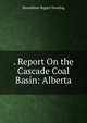 . Report On the Cascade Coal Basin: Alberta, Donaldson Bogart Dowling 