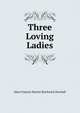 Three Loving Ladies, Mary Frances Harriet Borthwick Dowdall 