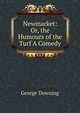 Newmarket: Or, the Humours of the Turf A Comedy., George Downing 