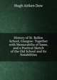 History of St. Rollox School, Glasgow: Together with Memorabilia of Same, and a Poetical Sketch of the Old School and Its Notabilities, Hugh Aitken Dow 