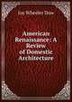 American Renaissance: A Review of Domestic Architecture, Joy Wheeler Dow 