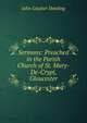 Sermons: Preached in the Parish Church of St. Mary-De-Crypt, Gloucester, John Goulter Dowling 