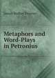 Metaphors and Word-Plays in Petronius ., James Walker Downer 
