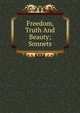 Freedom, Truth And Beauty; Sonnets, 