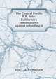 The Central Pacific R.R. debt: California's remonstrance against refunding it, John T. 1819-1906 Doyle 
