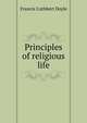 Principles of religious life, Francis Cuthbert Doyle 