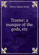 Trzene: a masque of the gods, etc., Edwin Adams Doyle 