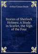 Stories of Sherlock Holmes: A Study in Scarlet, the Sign of the Four, Doyle Arthur Conan 