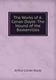 The Works of A. Conan Doyle: The Hound of the Baskervilles, Doyle Arthur Conan 