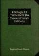 Etiologie Et Traitement Du Cancer (French Edition), Eugene Louis Doyen 