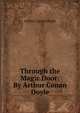 Through the Magic Door: By Arthur Conan Doyle, Doyle Arthur Conan 