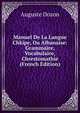 Manuel De La Langue Chkipe, Ou Albanaise: Grammaire, Vocabulaire, Chrestomathie (French Edition), Auguste Dozon 