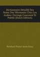 Dictionnaire Detaille Des Noms Des Vetements Chez Les Arabes: Ouvrage Couronne Et Publie (Dutch Edition), Reinhart Pieter Anne Dozy 