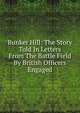 Bunker Hill: The Story Told In Letters From The Battle Field By British Officers Engaged, 