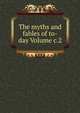 The myths and fables of to-day Volume c.2, 