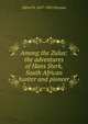 Among the Zulus: the adventures of Hans Sterk, South African hunter and pioneer, Alfred W. 1827-1901 Drayson 